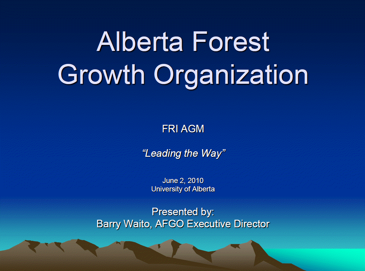 Alberta Forest Growth Organization - Foothills Research Institute Annual General Meeting "Leading the Way", June 2, 2010