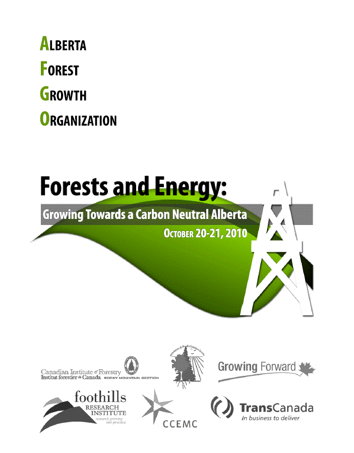 Alberta Forest Growth Organization - Forests and Energy: Growing Towards a Carbon Neutral Alberta October 20-21, 2010