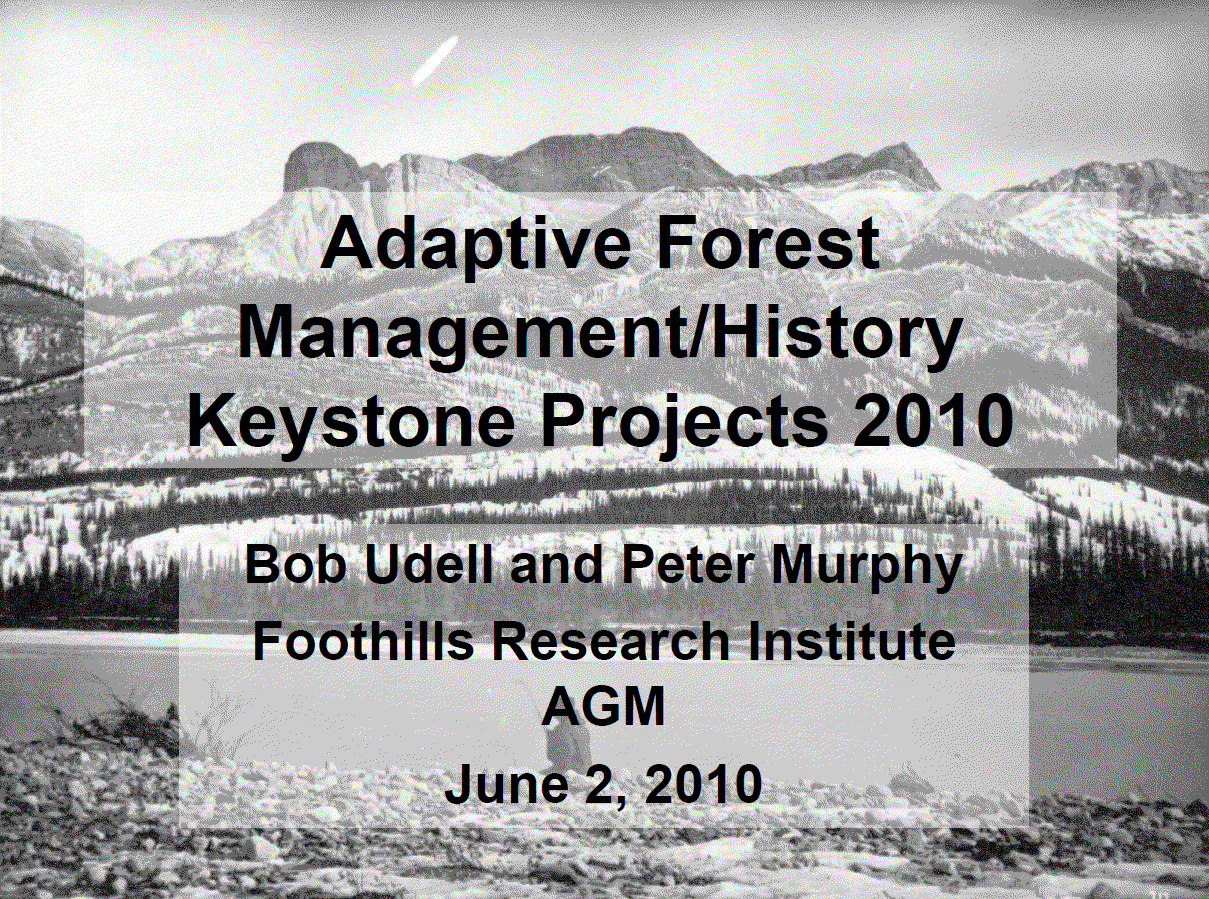 Adaptive Forest Management/History Keystone Projects 2010 - Foothills Research Institute AGM, June 2, 2010