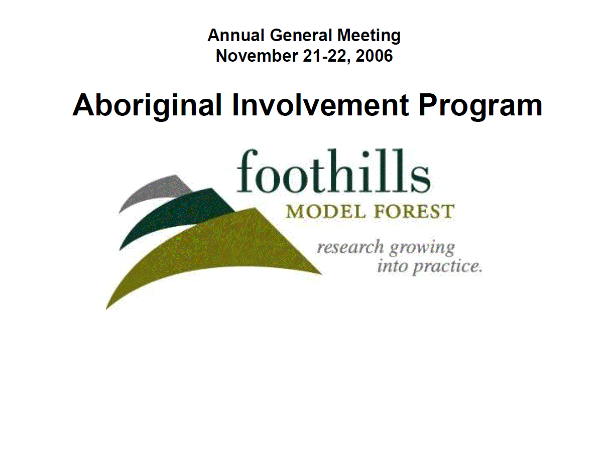 Aboriginal Involvement Program - Foothills Model Forest Annual General Meeting Presentation, November 21-22, 2006