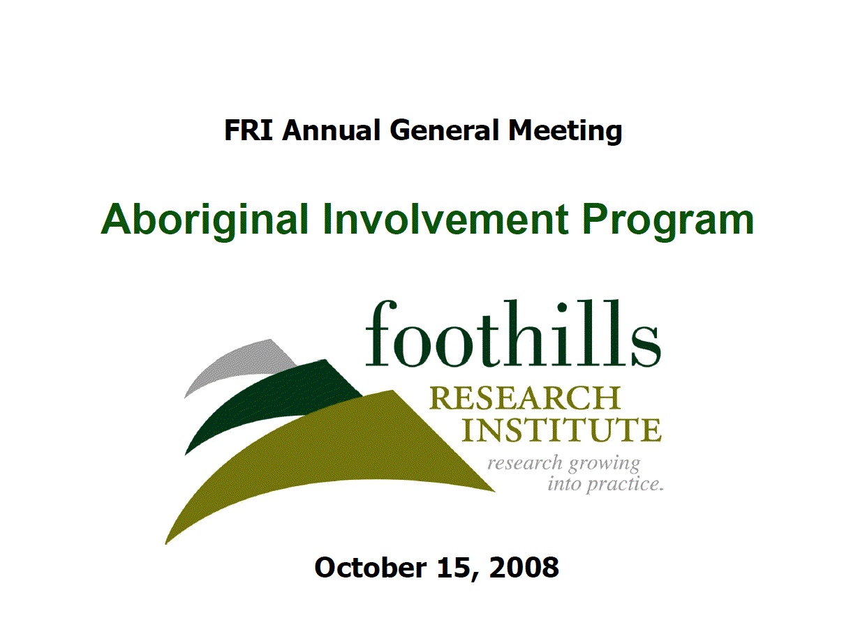 Foothills Research Institute Annual General Meeting - Aboriginal Involvement Program Presentation, October 15, 2008