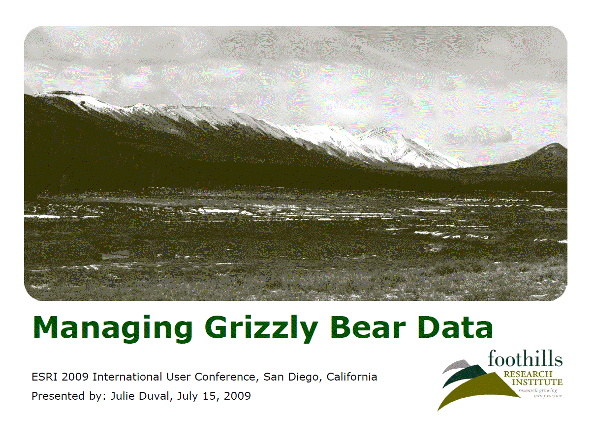 Managing grizzly bear data: ESRI International User Conference, San Diego, California, July 2009