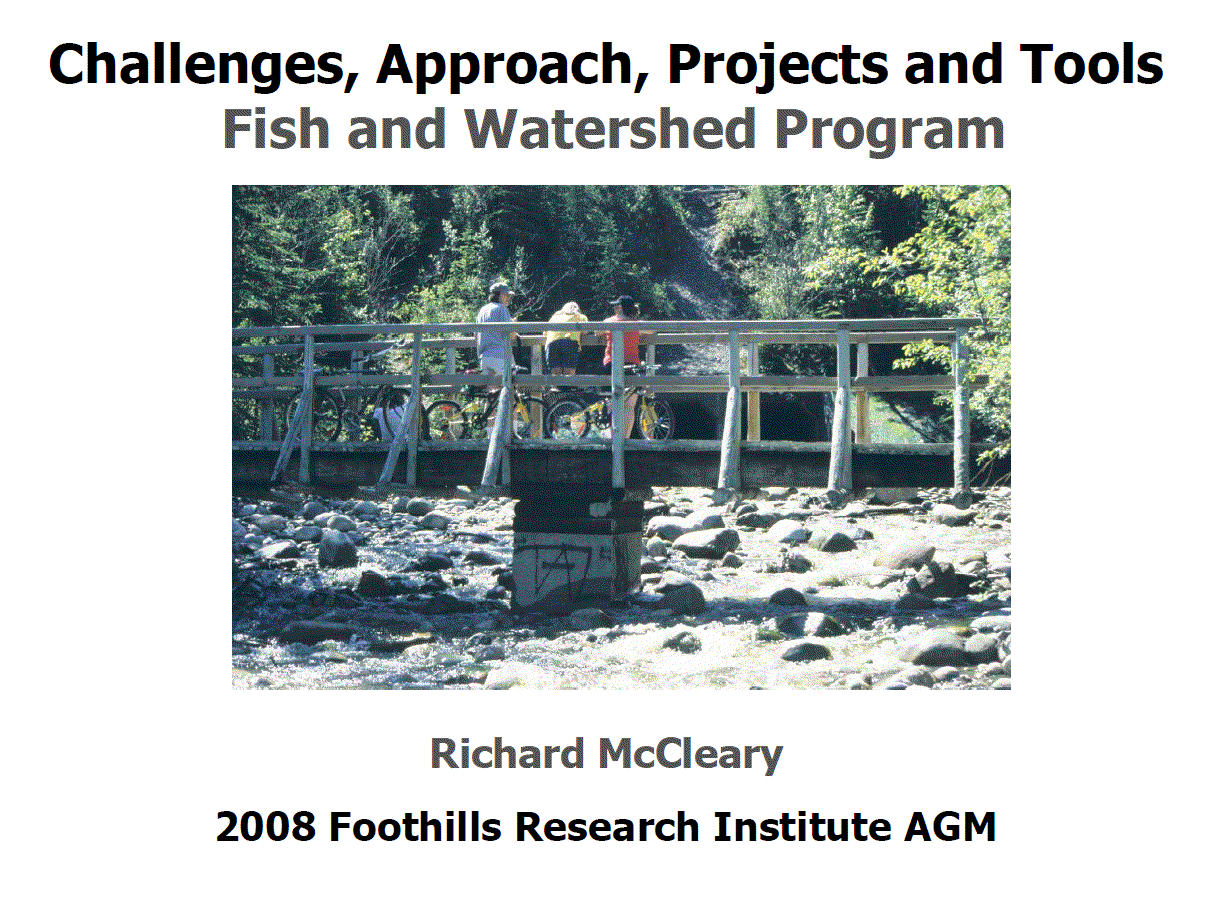 Fish and Watershed Program presentation - Foothills Research Institute Annual General Meeting, 2008