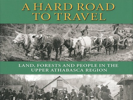A Hard Road to Travel: Land, Forests and People in the Upper Athabasca Region