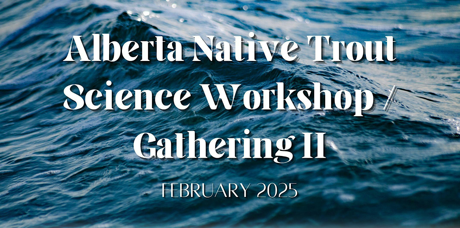 Alberta Native Trout Science Gathering II fRI Research